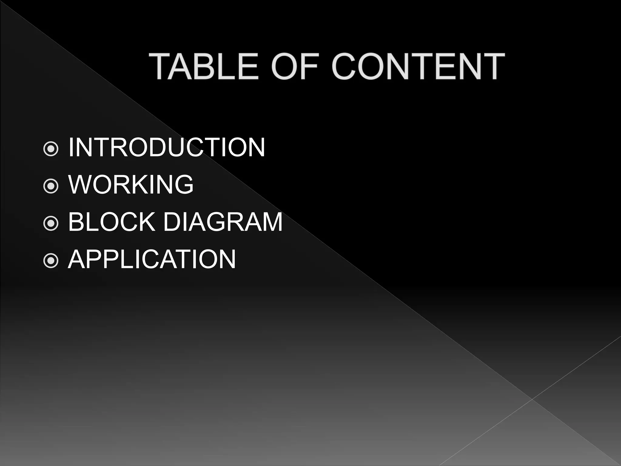  INTRODUCTION
 WORKING
 BLOCK DIAGRAM
 APPLICATION
 