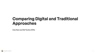 sangam pandey 1
How New and Old Tactics Differ
Comparing Digital and Traditional
Approaches
 