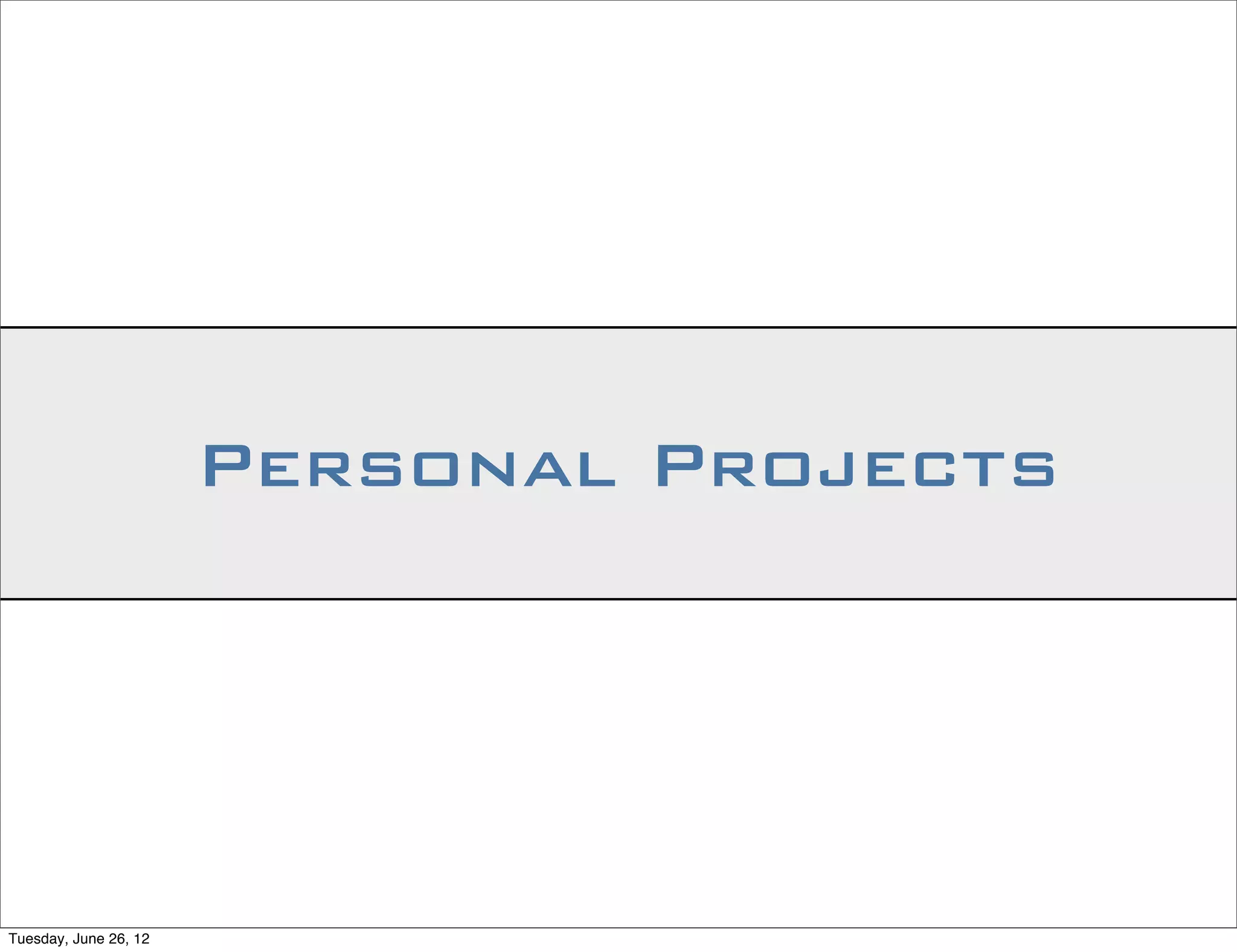 Personal Projects




Tuesday, June 26, 12
 