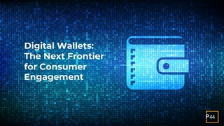 CONFIDENTIAL
1
Direct Relationships
Horizon Scan
Prepared for P&G
June 2023
Digital Wallets:
The Next Frontier
for Consumer
Engagement
 