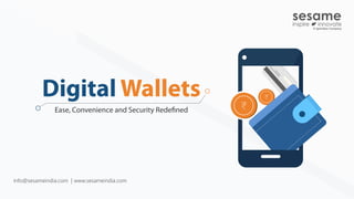 info@sesameindia.com | www.sesameindia.com
Digital Wallets
Ease, Convenience and Security Redefined
 