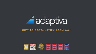 HOW TO COST-JUSTIFY SCCM 2012
BEST
2012
 