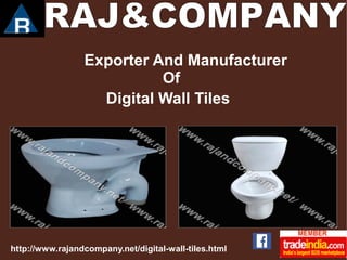 Exporter And Manufacturer 
Of 
Digital Wall Tiles 
http://www.rajandcompany.net/digital-wall-tiles.html 
 