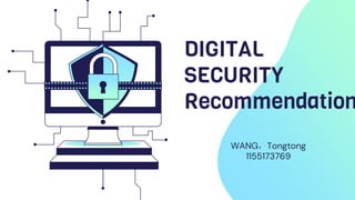 DIGITAL
SECURITY
Recommendation
WANG，Tongtong
1155173769
 