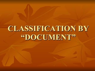 CLASSIFICATION BY “DOCUMENT” 