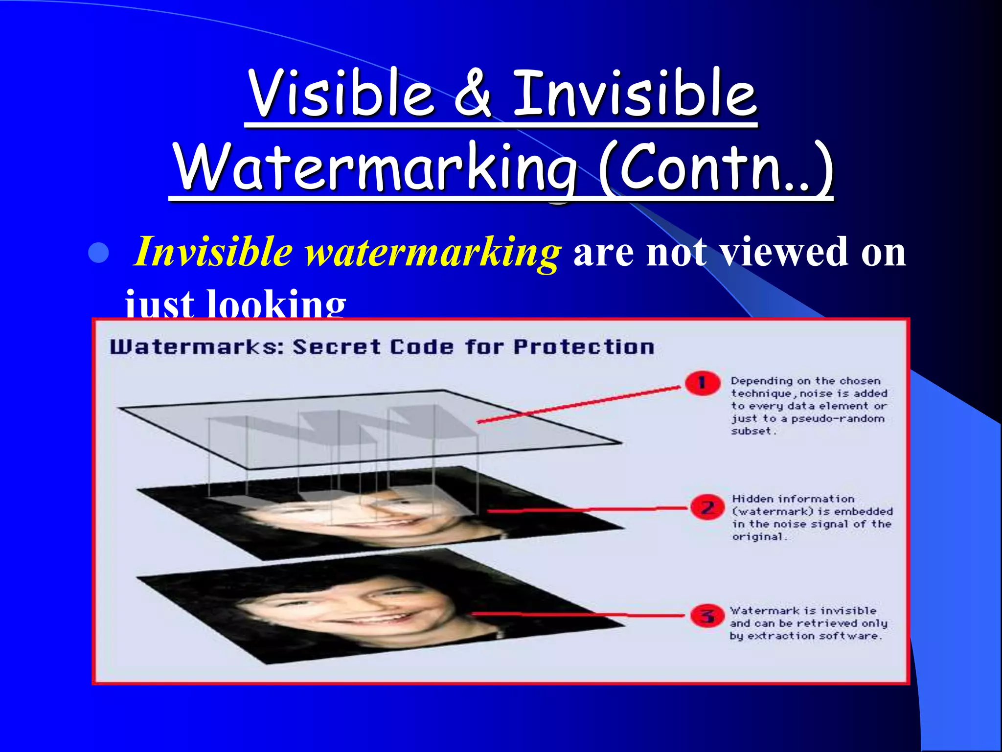 Visible & Invisible
Watermarking (Contn..)
 Invisible watermarking are not viewed on
just looking
 