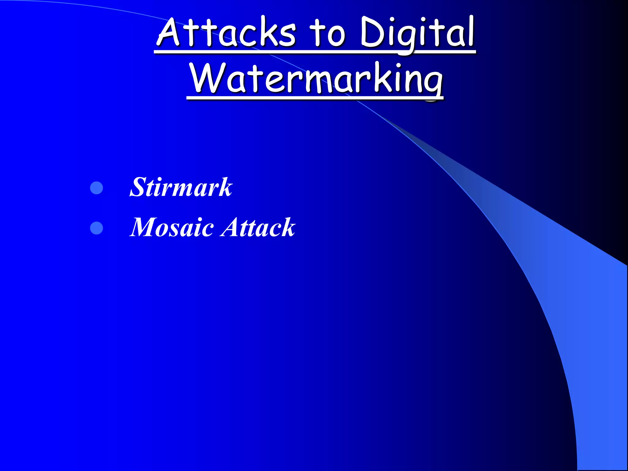 Attacks to Digital
Watermarking
 Stirmark
 Mosaic Attack
 