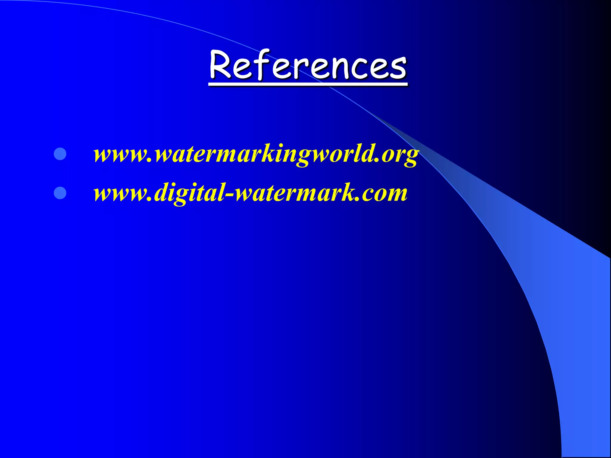 References
 www.watermarkingworld.org
 www.digital-watermark.com
 