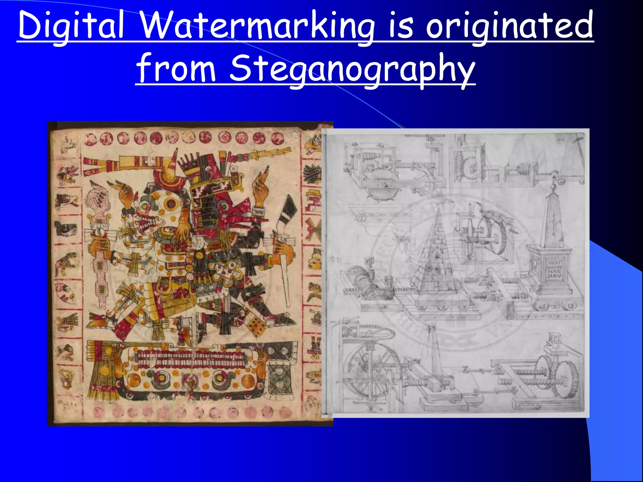 Digital Watermarking is originated
from Steganography
 