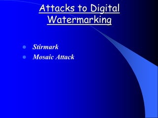 Attacks to Digital
Watermarking
 Stirmark
 Mosaic Attack
 