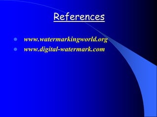 References
 www.watermarkingworld.org
 www.digital-watermark.com
 