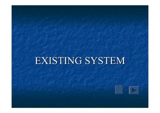 EXISTING SYSTEM
 