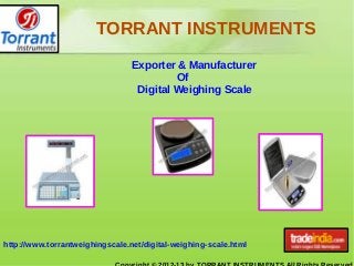 TORRANT INSTRUMENTS
Exporter & Manufacturer
Of
Digital Weighing Scale
http://www.torrantweighingscale.net/digital-weighing-scale.html
 
