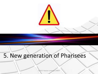 5. New generation of Pharisees
©2015 Yayasan Lembaga SABDA
 