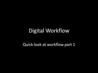 Digital Workflow

Quick look at workflow part 1
 