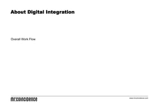 About Digital Integration




Overall Work Flow




                            www.mrcoincidence.com
 