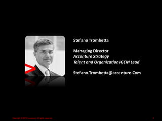 Copyright © 2015 Accenture All rights reserved. 2
Stefano Trombetta
Managing Director
Accenture Strategy
Talent and OrganizationIGEM Lead
Stefano.Trombetta@accenture.Com
 