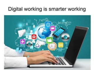 Digital working is smarter working
 