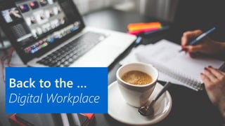 Back to the …
Digital Workplace
 