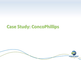 15
Case Study: ConcoPhillips
 