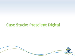 23
Case Study: Prescient Digital
 