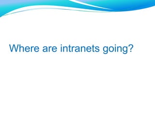Where are intranets going?
 