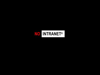 NO INTRANET®
 
