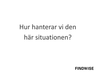 Hur hanterar vi den
här situationen?
 