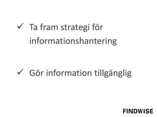  Ta fram strategi för
informationshantering
 Gör information tillgänglig
 