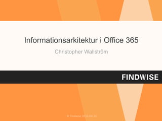 © Findwise 2016-04-26
Informationsarkitektur i Office 365
Christopher Wallström
 