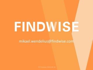 © Findwise 2016-04-26
mikael.wendelius@findwise.com
 