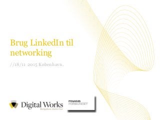//1Vi tror på værdien i at dele viden
Brug LinkedIn til
networking
//18/11 2015 København.
 