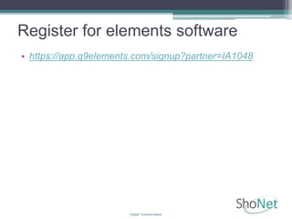Register for elements software
• https://app.q9elements.com/signup?partner=IA1048
Digital Transformation
 