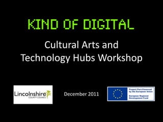 Cultural Arts and
Technology Hubs Workshop


        December 2011
 
