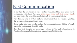 • In old days, the communication was very hard for people. There is no quick way to
communicate with others. They used let...