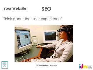Your Website          SEO




               ©2011 Mike Berry Associates
 