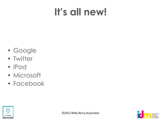 Google
Twitter
iPod
Microsoft
Facebook



            ©2011 Mike Berry Associates
 