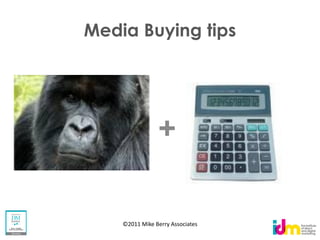 Media Buying tips




                +

    ©2011 Mike Berry Associates
 