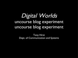 Digital Worlds uncourse blog experiment uncourse blog experiment ,[object Object],[object Object]