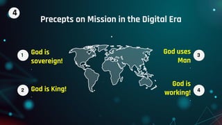 4
3
2
1
Precepts on Mission in the Digital Era
.
.
God uses
Man
.
God is
working!
.
God is
sovereign!
.
God is King!
4
 