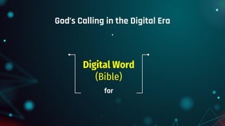 God’s Calling in the Digital Era
for
Digital Word
(Bible)
.
 