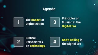 Agenda
Principles on
Mission in the
Digital Era
Biblical
Perspectives
on Technology
God’s Calling in
the Digital Era
The Impact of
Digitalization
1 3
2 4
 