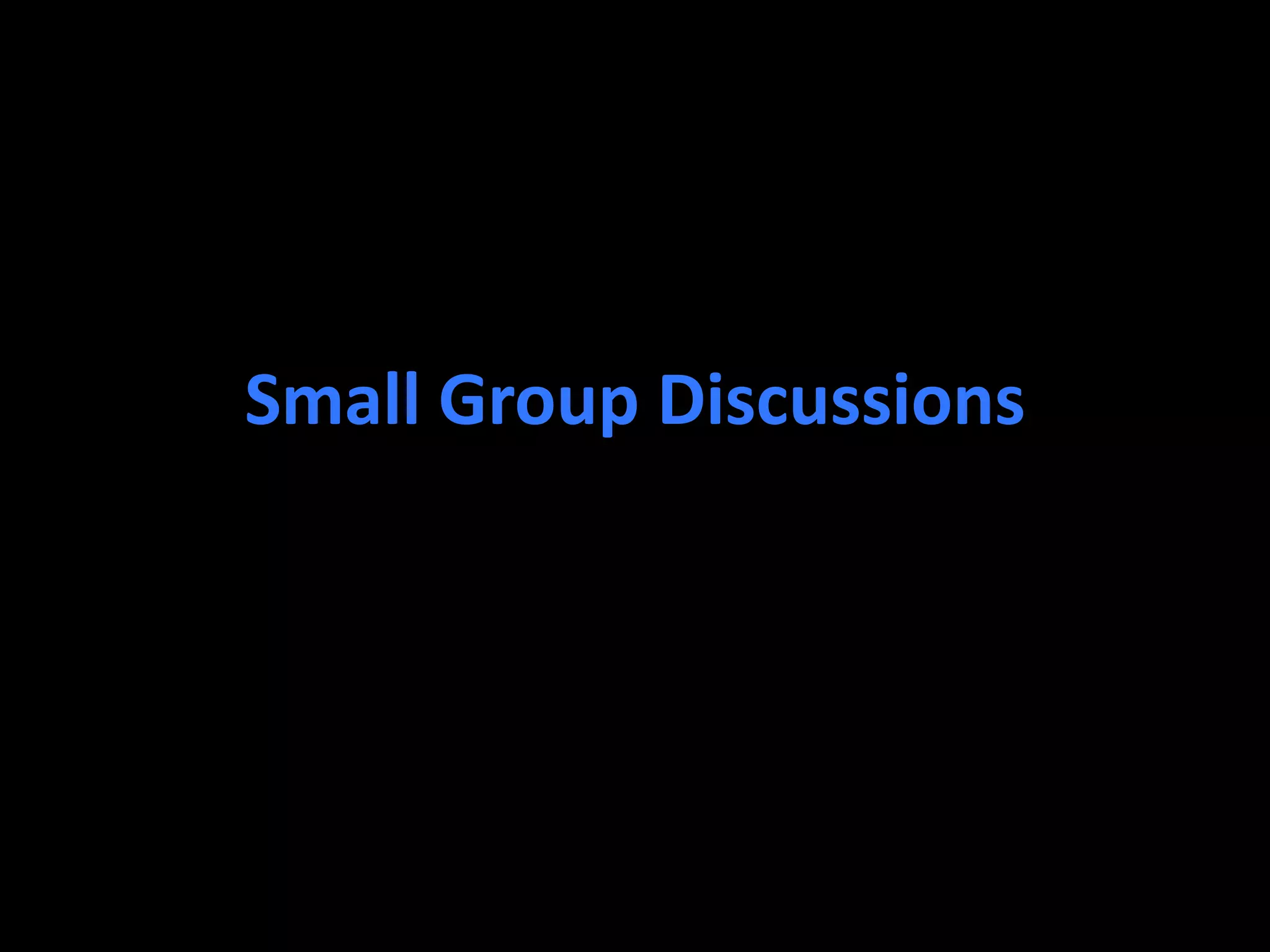 Small Group Discussions
 