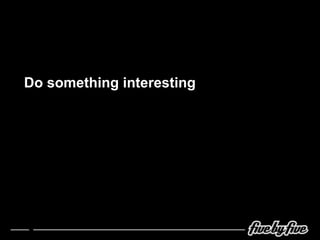 Do something interesting 