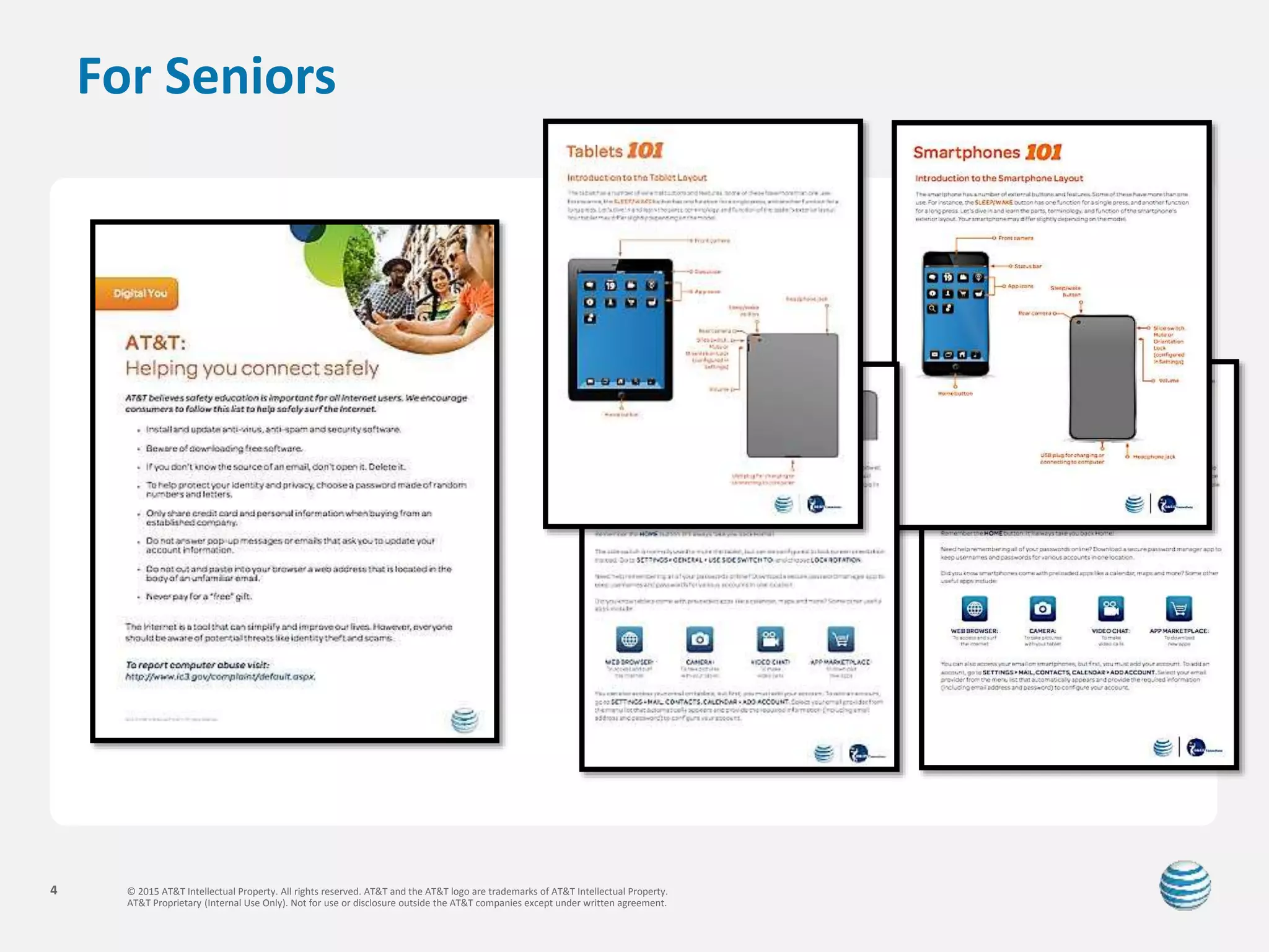 © 2015 AT&T Intellectual Property. All rights reserved. AT&T and the AT&T logo are trademarks of AT&T Intellectual Property.
AT&T Proprietary (Internal Use Only). Not for use or disclosure outside the AT&T companies except under written agreement.
4
For Seniors
 