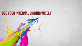 Use yourinternallinkingwisely
 