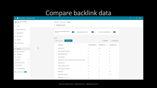 Compare backlink data
Arnout Hellemans | @hellemans |#digitalzone21
 