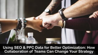 @yigitkonur
Using SEO & PPC Data for Better Optimization: How
Collaboration of Teams Can Change Your Strategy
 