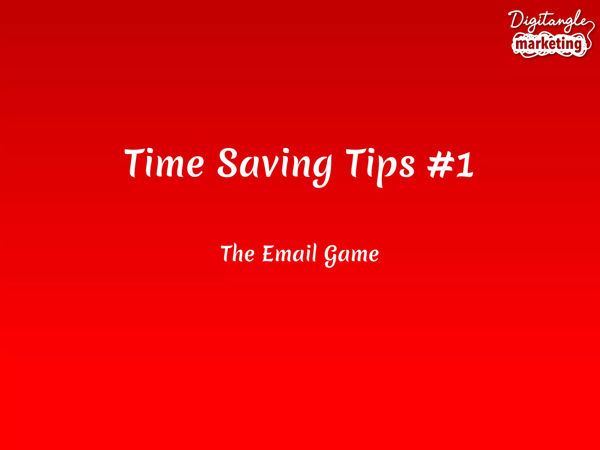 Time Saving Tips #1
The Email Game
 