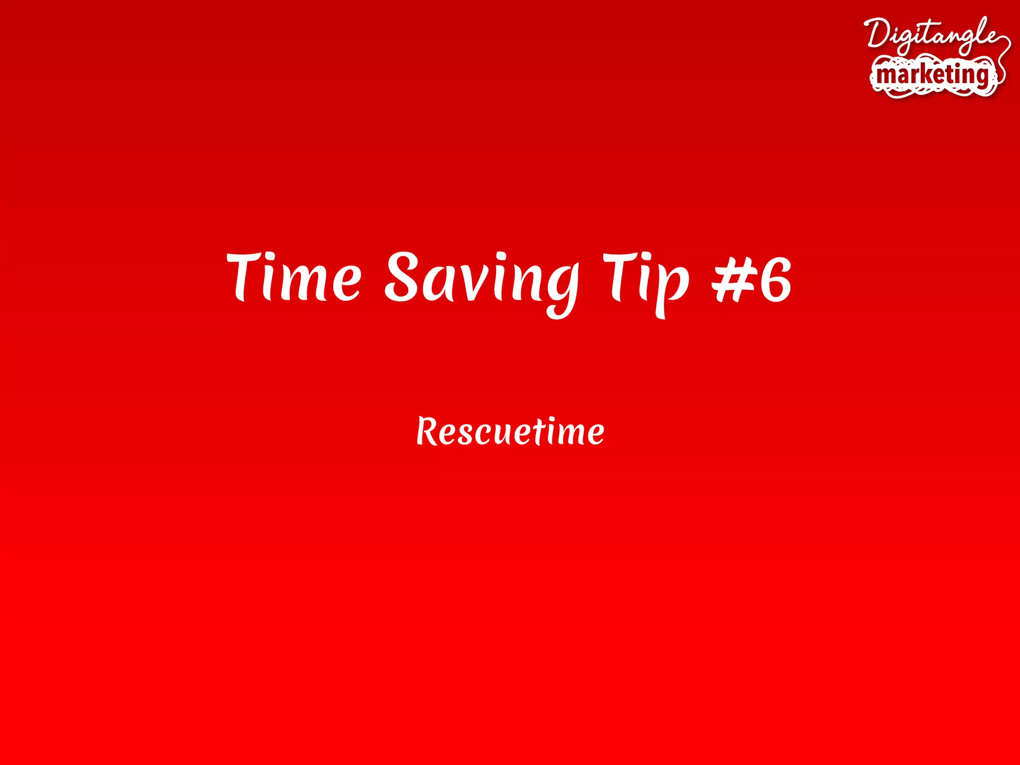 Time Saving Tip #6
Rescuetime
 